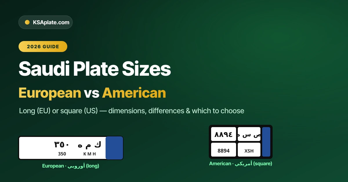 Saudi License Plate Sizes: European (Long) vs American (Square) — Dimensions, Differences & Which to Choose (2026)